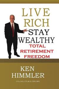 bokomslag Live Rich Stay Wealthy - Total Retirement Freedom: Don't work your entire life for money, learn how to get money to work for you for TOTAL FINANCIAL F