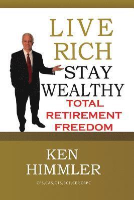 bokomslag Live Rich Stay Wealthy - Total Retirement Freedom: Don't work your entire life for money, learn how to get money to work for you for TOTAL FINANCIAL F