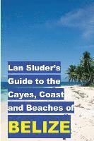 bokomslag Lan Sluder's Guide to the Cayes, Coast and Beaches of Belize