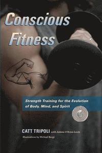 bokomslag Conscious Fitness: Strength Training For The Evolution Of Body, Mind and Spirit