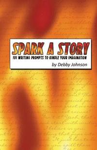 bokomslag Spark a Story: 101 Writing Prompts to Kindle the Imagination