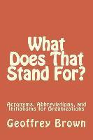 What Does That Stand For?: Acronyms, Abbreviations, and Initialisms for Organizations 1