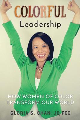 Colorful Leadership: How Women of Color Transform Our World 1