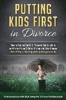 bokomslag Putting Kids First in Divorce: How to Reduce Conflict, Preserve Relationships and Protect Children During and After Divorce
