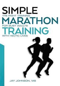 bokomslag Simple Marathon Training: The Right Training For Busy Adults With Hectic Lives