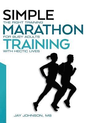 Simple Marathon Training: The Right Training For Busy Adults With Hectic Lives 1