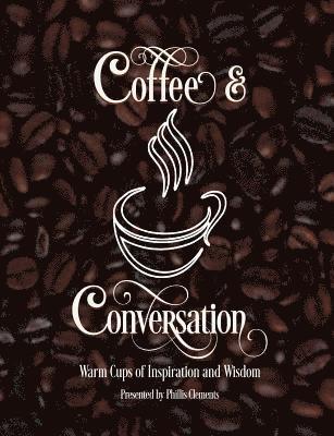 Phillis Clements - Coffee & Conversation: Warm Cups of Inspiration and Wisdom, Häftad