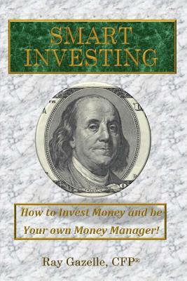 Ray Gazelle - Smart Investing: How to Invest Money and be Your Own Money Manager!, Häftad