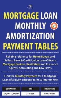 bokomslag Mortgage Loan Monthly Amortization Payment Tables: Easy to use reference for home buyers and sellers, mortgage brokers, bank and credit union loan off