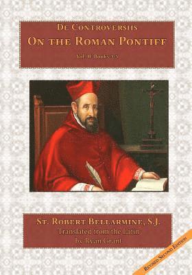 Robert Bellarmine S. J. - On the Roman Pontiff, Häftad