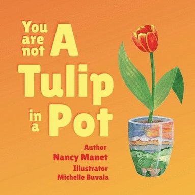 Nancy Manet - You Are Not A Tulip In a Pot, Häftad