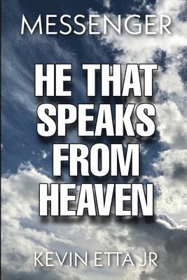 Jr. Etta, Kevin - He That Speaks from Heaven: A digest of lessons and instruction given me by our Lord Jesus Christ, Häftad