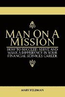 bokomslag Man On A Mission: How to Succeed, Serve, and Make a Difference in Your Financial Services Career