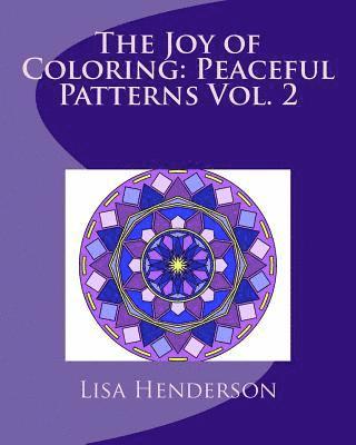 bokomslag The Joy of Coloring: Peaceful Patterns Vol. 2: Adult Coloring for Relaxation and Stress Relief