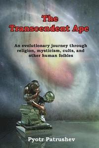 bokomslag The Transcendent Ape: An evolutionary journey through religion, mysticism, cults, and other human foibles