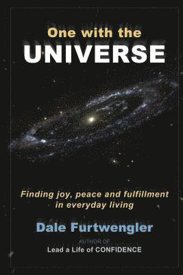 Dale Furtwengler - One with the Universe: Finding joy, peace and fulfillment in everyday living, Häftad