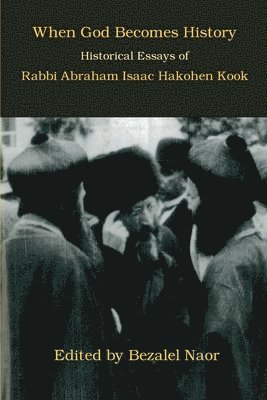 bokomslag When God Becomes History: Historical Essays of Rabbi Abraham Isaac Hakohen Kook