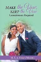 Arian Moore, M. L. Moore - Make the Vow, Keep the Vow: Commitment Required, Häftad