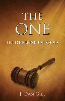 J. Dan Gill - The One: In Defense of God, Häftad