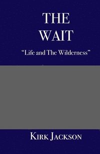 bokomslag The Wait: "Life and the Wilderness"
