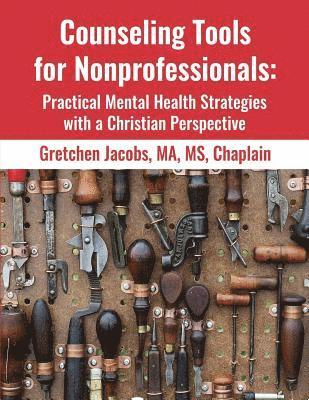 Counseling Tools For Nonprofessionals: Practical Mental Health Strategies With a Christian Perspective 1