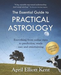 bokomslag The Essential Guide to Practical Astrology: Everything from zodiac signs to prediction, made easy and entertaining