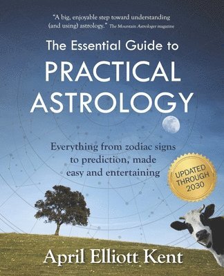 The Essential Guide to Practical Astrology: Everything from zodiac signs to prediction, made easy and entertaining 1