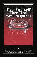 bokomslag Heal Yourself Then Heal Your Neighbor: A Five-Step Approach to Emotional Healing