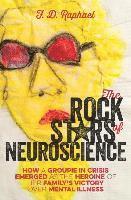 bokomslag The Rock Stars of Neuroscience: How a Groupie in Crisis Emerged as the Heroine of her Family's Victory over Mental Illness