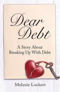 bokomslag Dear Debt: A Story About Breaking Up With Debt