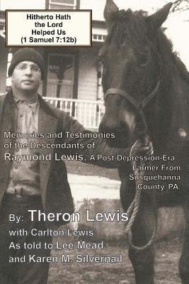 bokomslag Hitherto Hath the Lord Helped Us (1 Samuel 7: 12b): Memories and Testimonies of the Family of Raymond Lewis, a Post-Depression-Era Farmer from Susqueh