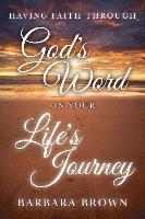 bokomslag Having Faith Through God's Word On Your Life's Journey