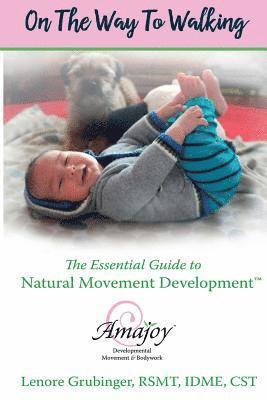 bokomslag On the Way to Walking: The Essential Guide to Natural Movement Development