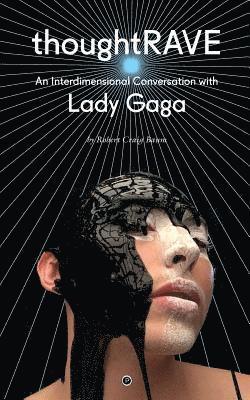 Thoughtrave: An Interdimensional Conversation with Lady Gaga 1