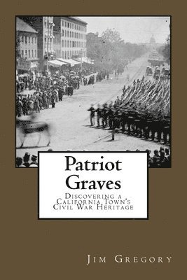 bokomslag Patriot Graves: Discovering a California Town's Civil War Heritage