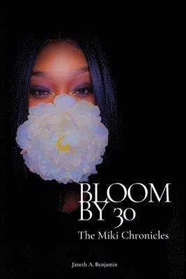 Janeth a. Benjamin - Bloom by 30: The Miki Chronicles, Häftad