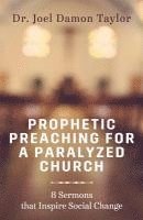 Joel Damon Taylor - Prophetic Preaching for a Paralyzed Church: 8 Sermons To Inspire Social Change, Häftad