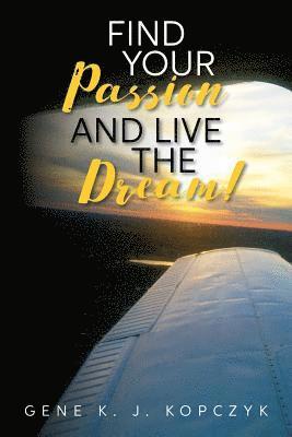 Find Your Passion and Live The Dream! 1