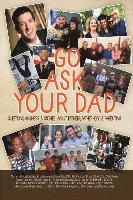 bokomslag Go Ask Your Dad: Questions, Answers, and Stories about Fathers, Fatherhood, and Being a Parent