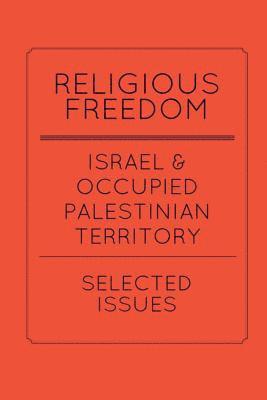 Sara Husseini, Hady Matar, Emma Borden - Religious Freedom in Israel and the Occupied Palestinian Territory: Selected Issues: A Report to the United States Commission on International Religio, Häftad
