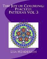 The Joy of Coloring: Peaceful Patterns Vol. 3: An adult coloring book for relaxation and stress relief 1