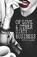 bokomslag Of Love & Other Dirty Business