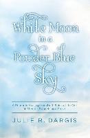 bokomslag White Moon in a Powder Blue Sky: A Primer in Healing from both Sides of the Veil in Memoir, Sonnets and Prose