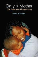 Only A Mother: The Demarion Pittman Story 1