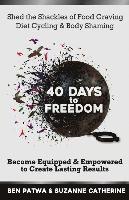 bokomslag 40 Days To Freedom: Shed the Shackles of Food Craving, Diet Cycling & Body Shaming
