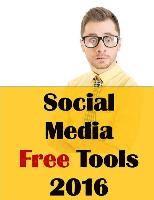bokomslag Social Media Free Tools: 2016 Edition - Social Media Marketing Tools to Turbocharge Your Brand for Free on Facebook, LinkedIn, Twitter, YouTube