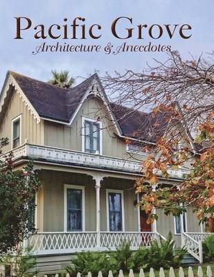 Pacific Grove Architecture and Anecdotes 1