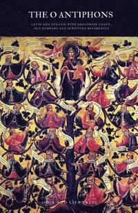 bokomslag The 'O' Antiphons: Latin and English with Gregorian Chant, Old Hymnary and Scripture References