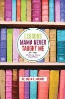 bokomslag Lessons Mama Never Taught Me: What Every Woman should Know