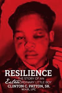 Clinton Patton Sr - Resilience: The Story of an Extraordinary Little Boy, Häftad